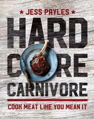 Hardcore Carnivore: Cook meat like you mean it kaina ir informacija | Receptų knygos | pigu.lt