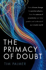 Primacy of Doubt: From climate change to quantum physics, how the science of uncertainty can help predict and understand our chaotic world цена и информация | Книги по экономике | pigu.lt