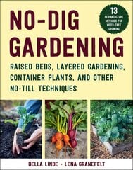 No-Dig Gardening: Raised Beds, Layered Gardens, and Other No-Till Techniques цена и информация | Книги по садоводству | pigu.lt