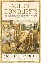 Age of Conquests: The Greek World from Alexander to Hadrian (336 BC - AD 138) Main цена и информация | Исторические книги | pigu.lt