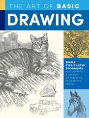 Art of Basic Drawing: Simple step-by-step techniques for drawing a variety of subjects in graphite pencil Revised Edition цена и информация | Книги об искусстве | pigu.lt