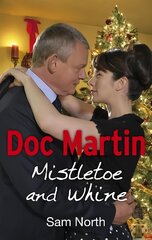 Doc Martin: Mistletoe and Whine: Mistletoe and Whine Media tie-in kaina ir informacija | Fantastinės, mistinės knygos | pigu.lt