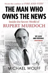 Man Who Owns the News: Inside the Secret World of Rupert Murdoch kaina ir informacija | Biografijos, autobiografijos, memuarai | pigu.lt