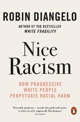 Nice Racism: How Progressive White People Perpetuate Racial Harm kaina ir informacija | Socialinių mokslų knygos | pigu.lt