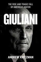 Giuliani: The Rise and Tragic Fall of America's Mayor kaina ir informacija | Biografijos, autobiografijos, memuarai | pigu.lt