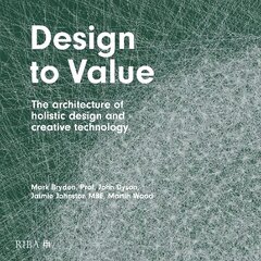 Design to Value: The architecture of holistic design and creative technology цена и информация | Книги об архитектуре | pigu.lt