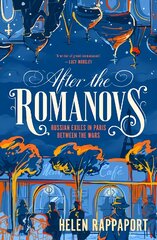 After the Romanovs: Russian exiles in Paris between the wars цена и информация | Исторические книги | pigu.lt