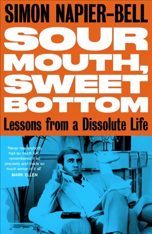 Sour Mouth, Sweet Bottom: Lessons from a Dissolute Life kaina ir informacija | Biografijos, autobiografijos, memuarai | pigu.lt