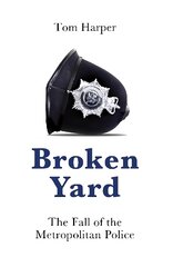 Broken Yard: The Fall of the Metropolitan Police kaina ir informacija | Biografijos, autobiografijos, memuarai | pigu.lt