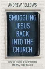 Smuggling Jesus Back into the Church: How the church became worldly and what to do about it kaina ir informacija | Dvasinės knygos | pigu.lt