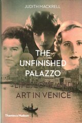 Unfinished Palazzo: Life, Love and Art in Venice kaina ir informacija | Knygos apie architektūrą | pigu.lt