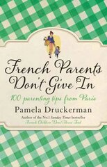 French Parents Don't Give In: 100 parenting tips from Paris цена и информация | Биографии, автобиографии, мемуары | pigu.lt