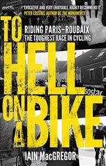 To Hell on a Bike: Riding Paris-Roubaix: The Toughest Race in Cycling цена и информация | Книги о питании и здоровом образе жизни | pigu.lt