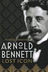 Arnold Bennett: Lost Icon цена и информация | Биографии, автобиогафии, мемуары | pigu.lt