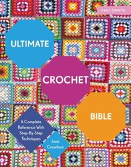Ultimate Crochet Bible: A Complete Reference with Step-by-Step Techniques цена и информация | Книги о питании и здоровом образе жизни | pigu.lt