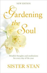 Gardening The Soul: Soothing seasonal thoughts for jaded modern souls - New Edition New edition цена и информация | Самоучители | pigu.lt