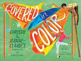 Covered in Color: Christo and Jeanne-Claude's Fabrics of Freedom цена и информация | Книги для подростков  | pigu.lt