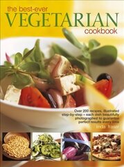 Best Ever Vegetarian Cookbook: Over 200 Recipes, Illustrated Step-by-Step - Each Dish Beautifully Photographed to Guarantee Perfect Results Every Time цена и информация | Книги рецептов | pigu.lt