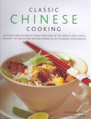 Classic Chinese Cooking: Delicious Dishes from One of the World's Best-loved Cuisines: 150 Authentic Recipes Shown in 250 Stunning Photographs цена и информация | Книги рецептов | pigu.lt