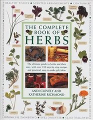 Complete Book of Herbs: The ultimate guide to herbs and their uses, with over 120 step-by-step recipes and practical, easy-to-make gift ideas цена и информация | Книги о садоводстве | pigu.lt