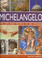 Michelangelo: His Life & Works In 500 Images: His Life and Works in 500 Images kaina ir informacija | Knygos apie meną | pigu.lt