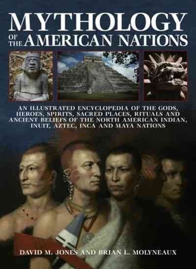 Mythology of the American Nations: An Illustrated Encyclopedia of the Gods, Heroes, Spirits and Sacred Places, Rituals and Ancient Beliefs of the North American Indian, Inuit, Aztec, Inca and Maya Nations kaina ir informacija | Dvasinės knygos | pigu.lt