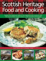 Scottish Heritage Food and Cooking: Explore the Traditional Tastes of the Highlands and Lowlands with 150 Easy-to-Follow Recipes Shown in 700 Evocative Photographs цена и информация | Книги рецептов | pigu.lt