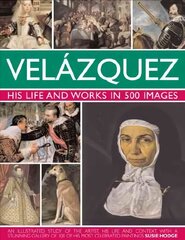 Velazquez: Life & Works in 500 Images: His Life and Works in 500 Images : an Illustrated Study of the Artist, His Life and Context, with a Stunning Gallery of 300 of His Most Celebrated Paintings kaina ir informacija | Knygos apie meną | pigu.lt