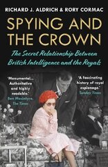 Spying and the Crown: The Secret Relationship Between British Intelligence and the Royals Main цена и информация | Книги по социальным наукам | pigu.lt