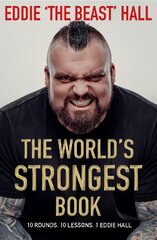 World's Strongest Book: Ten Rounds. Ten Lessons. One Eddie Hall Main kaina ir informacija | Biografijos, autobiografijos, memuarai | pigu.lt