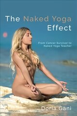 Naked Yoga Effect: From Cancer Survivor to Naked Yoga Teacher цена и информация | Самоучители | pigu.lt