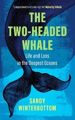 Two-Headed Whale: Life and Loss in the Deepest Oceans цена и информация | Путеводители, путешествия | pigu.lt