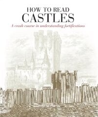 How To Read Castles: A crash course in understanding fortifications цена и информация | Книги об архитектуре | pigu.lt