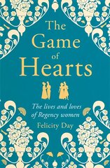 Game of Hearts: The lives and loves of Regency women kaina ir informacija | Istorinės knygos | pigu.lt