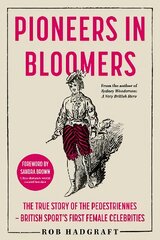 Pioneers in Bloomers: The True Story of the Pedestriennes - British Sport's First Female Celebrities kaina ir informacija | Istorinės knygos | pigu.lt