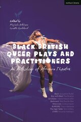 Black British Queer Plays and Practitioners: An Anthology of Afriquia Theatre: Basin; Boy with Beer; Sin Dykes; Bashment; Nine Lives; Burgerz; The High Table; Stars цена и информация | Рассказы, новеллы | pigu.lt