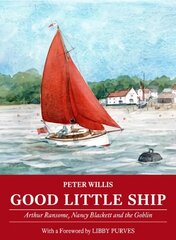 Good Little Ship: Arthur Ransome, Nancy Blackett and the Goblin цена и информация | Книги о питании и здоровом образе жизни | pigu.lt