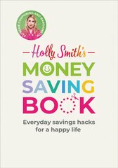 Holly Smith's Money Saving Book: Simple savings hacks for a happy life kaina ir informacija | Saviugdos knygos | pigu.lt