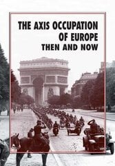 Axis Occupation of Europe Then and Now kaina ir informacija | Istorinės knygos | pigu.lt