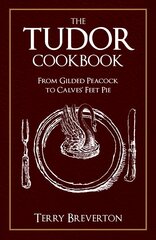 Tudor Cookbook: From Gilded Peacock to Calves' Feet Pie цена и информация | Исторические книги | pigu.lt