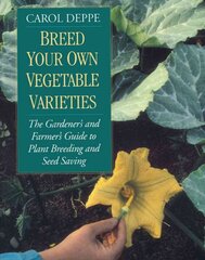 Breed Your Own Vegetable Varieties: The Gardener's and Farmer's Guide to Plant Breeding and Seed Saving, 2nd Edition Revised second edition цена и информация | Книги по садоводству | pigu.lt