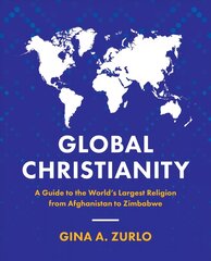 Global Christianity: A Guide to the World's Largest Religion from Afghanistan to Zimbabwe kaina ir informacija | Dvasinės knygos | pigu.lt