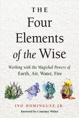 Four Elements of the Wise: Working with the Magickal Powers of Earth, Air, Water, Fire kaina ir informacija | Saviugdos knygos | pigu.lt