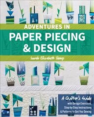 Adventures in Paper Piecing & Design: A Quilter's Guide with Design Exercises, Step-by-Step Instructions & Patterns to Get You Sewing Annotated edition цена и информация | Книги о питании и здоровом образе жизни | pigu.lt