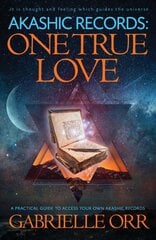 Akashic Records: One True Love: A Practical Guide to Access Your Own Akashic Records цена и информация | Самоучители | pigu.lt