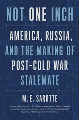 Not One Inch: America, Russia, and the Making of Post-Cold War Stalemate kaina ir informacija | Socialinių mokslų knygos | pigu.lt