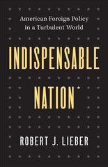 Indispensable Nation: American Foreign Policy in a Turbulent World цена и информация | Книги по социальным наукам | pigu.lt