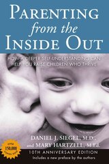 Parenting from the Inside out - 10th Anniversary Edition: How a Deeper Self-Understanding Can Help You Raise Children Who Thrive 10th Revised edition kaina ir informacija | Saviugdos knygos | pigu.lt