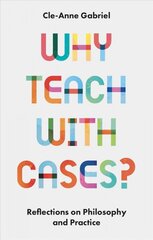 Why Teach with Cases?: Reflections on Philosophy and Practice kaina ir informacija | Ekonomikos knygos | pigu.lt