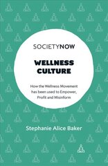 Wellness Culture: How the Wellness Movement has been used to Empower, Profit and Misinform цена и информация | Книги по социальным наукам | pigu.lt